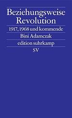 Schlichtes Buchcover mit einer ebenen, königsblauen Fläche. Ganz oben steht der Buchtitel "Beziehungsweise Revolution", darunter, abgesetzt durch Linien, "1917, 1968 und kommende", darunter Autorin und Verlag.