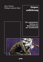 Das Cover ist in schwarz gehalten. Darauf drei Rechtecke in dünnen weißen linien. Links oben steht "Alex Gruber, Philipp Lenhard (Hg.). Rechts oben in einem der Rechtecke steht "Gegenaufklärung", weiter unten im selben Rechteck "Der Postmoderne Beitrag zur Barbarisierung der Gesellschaft". Das untere 
Rechteck, das quer ausgerichtet ist enthält eine Grafik. Darauf in der Mitte
das Bild beherrschend, eine in schwar-weiß gezeichnete sitzende Person, die in denkerischer Pose die Ellbogen auf die Knie stützt. Das Gesicht ist nicht zu erkennen, da ein von rechts in das Bild braun gezeichneter Arm dem Denker etwas, das eine Torte gewesen sein könnte in das Gesicht drückt. Unter die
sem Bild steht der Titel des Verlags "ça-ira".